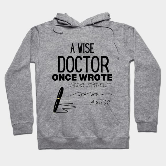 A Wise Doctor Once Wrote - Humor Saying Gift Idea for Doctor Hoodie by KAVA-X